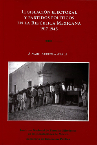 Legislación electoral y partidos políticos en la República mexicana 1917-1945