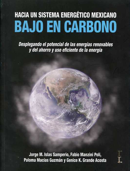 Hacia un sistema energético mexicano bajo en carbono. Desplegando el potencial de las energías