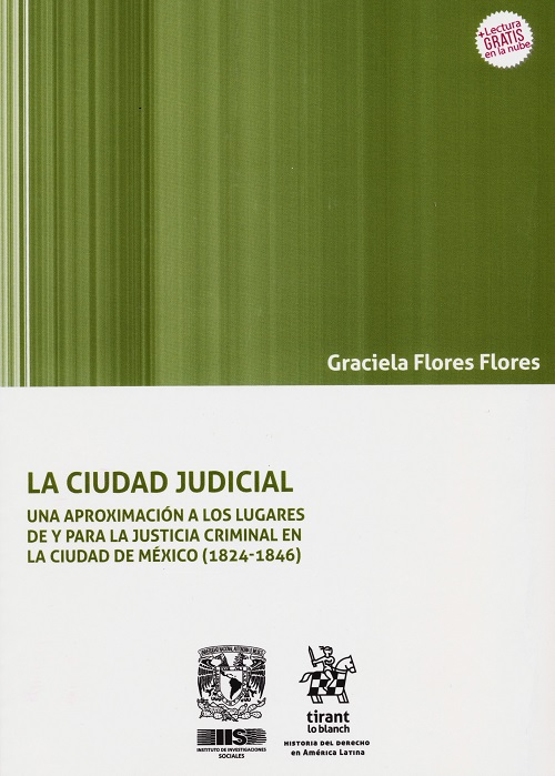 La ciudad judicial Una aproximación a los lugares y para la justicia criminal en la Ciudad de México (1824-1846)