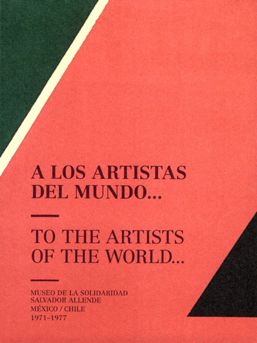 A los artistas del mundo... Museo de la Solidaridad Salvador Allende, México / Chile 1971-1977