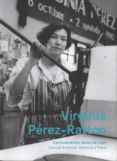 Virginia Pérez-Ratton. Centroamérica: deseo de lugar / Central America: Desiring a Place