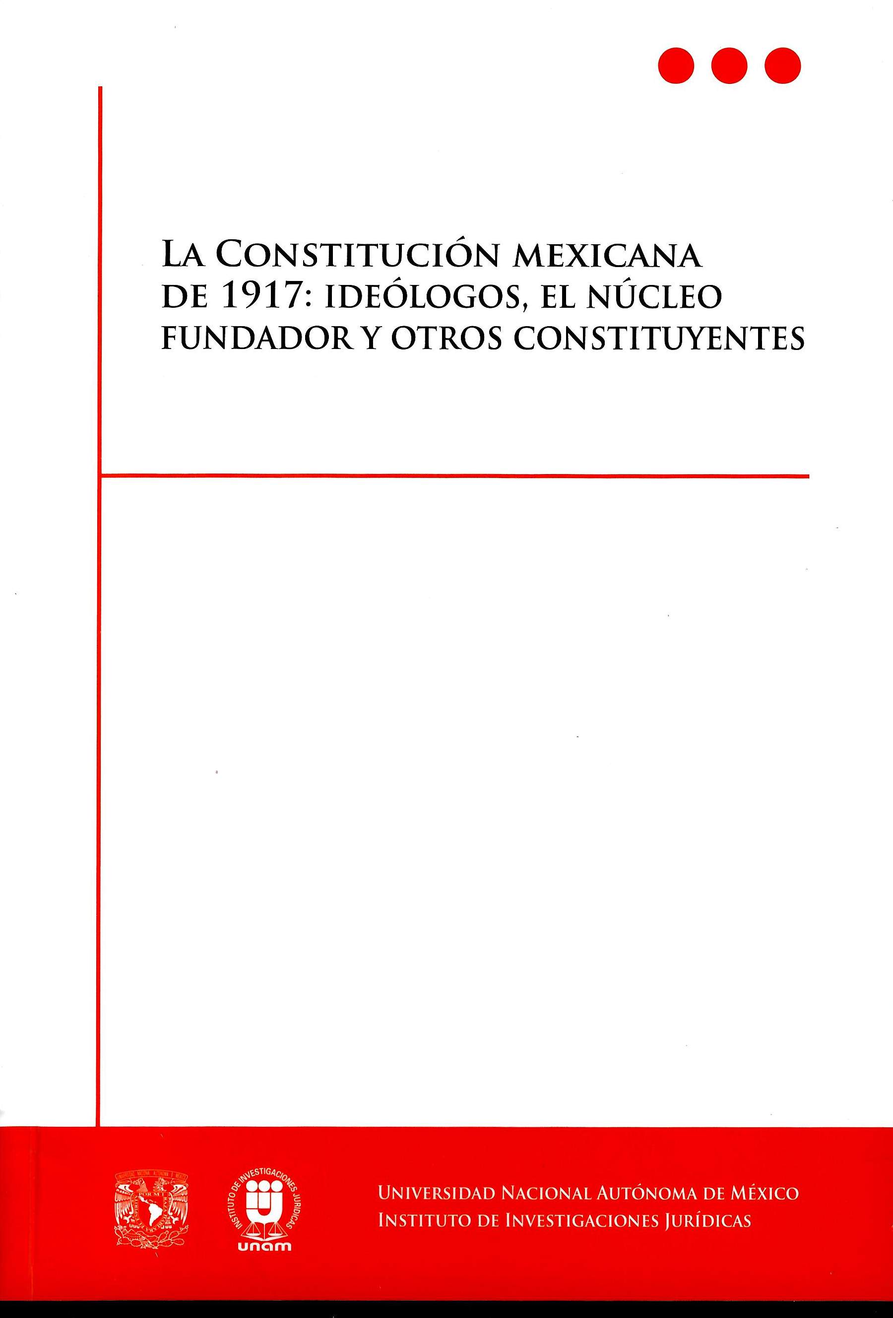 La constitución mexicana de 1917: ideólogos, el núcleo fundador y otros constituyentes