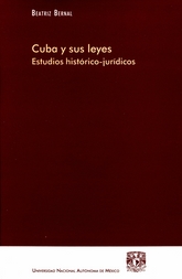 Cuba y sus leyes. Estudios histórico-jurídicos