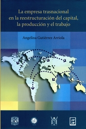 La empresa trasnacional en la reestructuración del capital, la producción y el trabajo