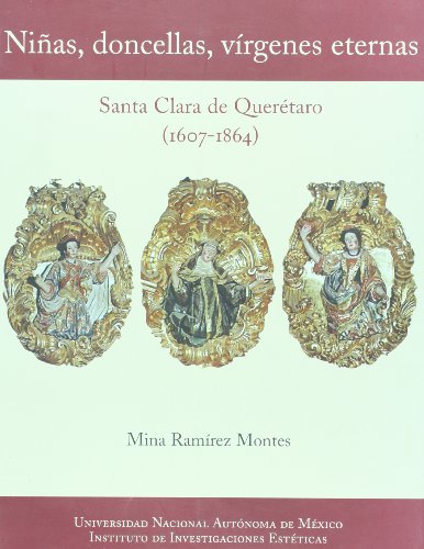 Niñas, doncellas, vírgenes eternas. Santa Clara de Querétaro 1607-1864