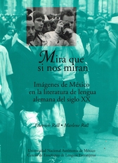 Mira que si nos miran. Imágenes de México en la literatura de lengua alemana del siglo XX