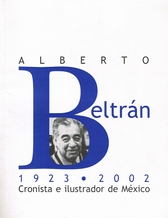 Alberto Beltrán. 1923-2002 cronista e ilustrador de México. Exposición