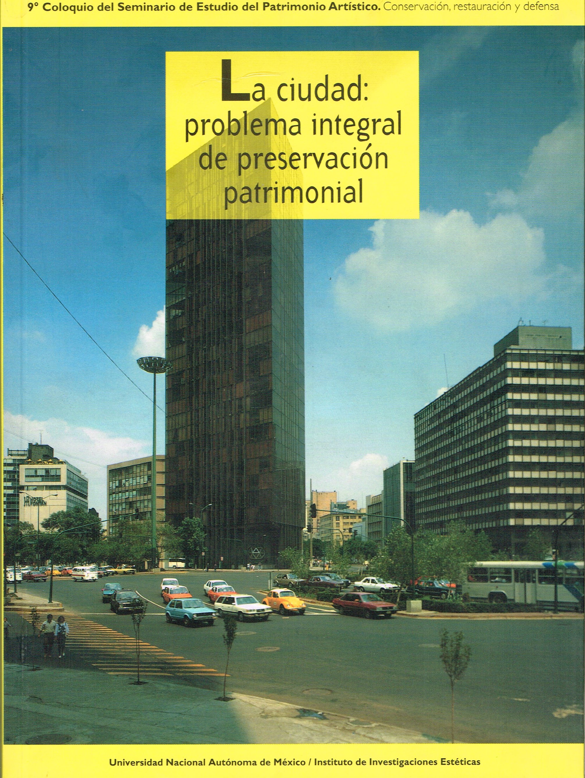 La ciudad. Problema integral de preservación patrimonial 9° coloquio del seminario de estudio del patrimonio artístico