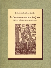 La carta atenagórica de Sor Juana. Textos inéditos de una polémica