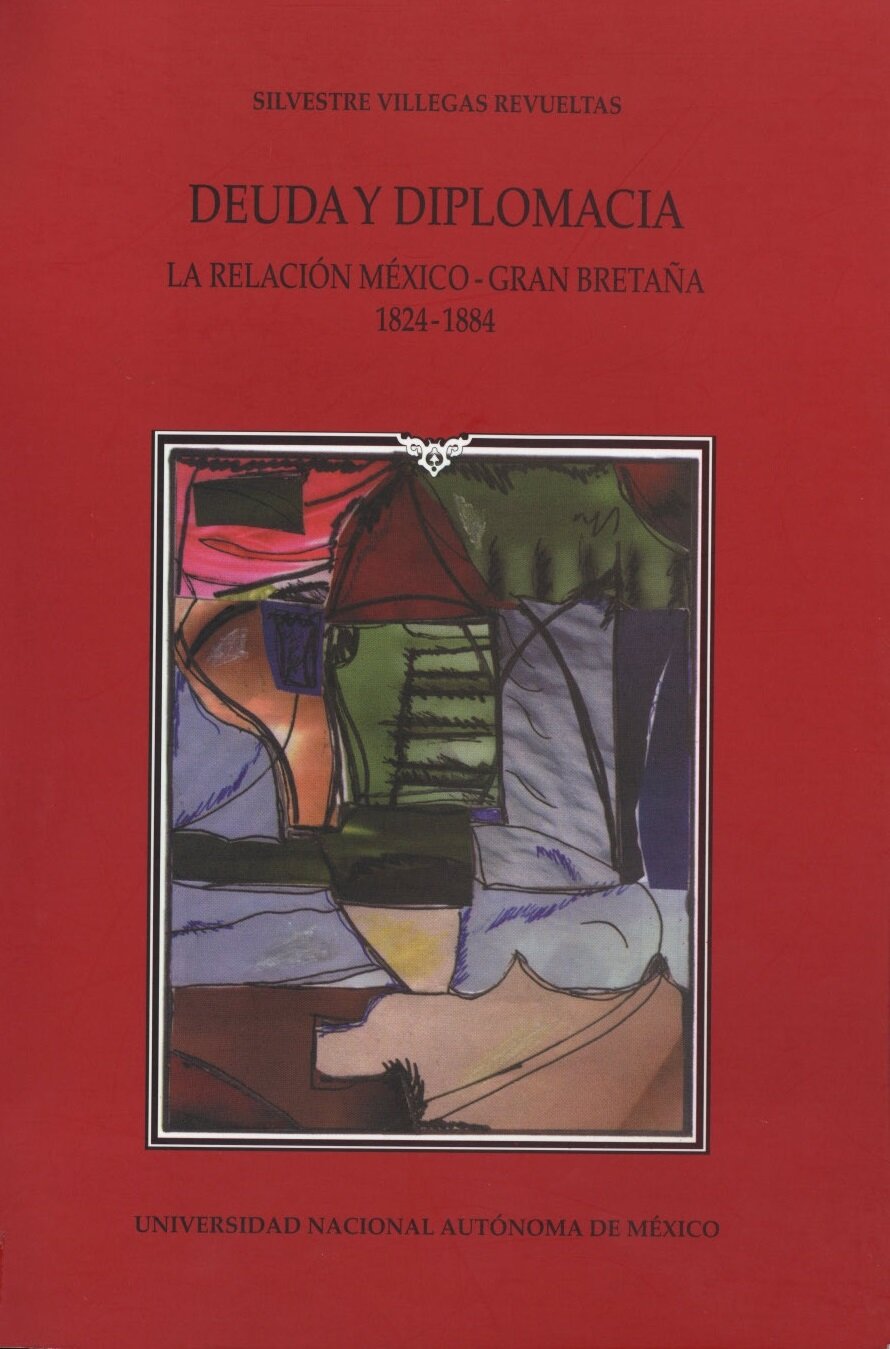 Deuda y diplomacia. La relación México-Gran Bretaña 1824-1884