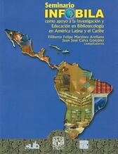 Seminario infobila como apoyo a la investigación y educación bibliotecológica en América latina y el Caribe. Memoria