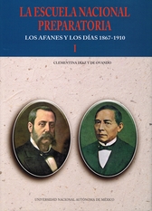 La Escuela Nacional Preparatoria. Los afanes y los días 1867-1910 Tomo I y II