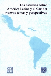 Los estudios sobre América Latina y el Caribe. Nuevos temas y perspectivas