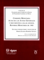 Comisión monetaria. Actas de las juntas generales y documentos a ellas anexos. Reforma Monetaria de 1905