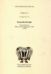 Obras I. Narrativa I El pecado del siglo. Novela histórica. Época de Revillagigedo-1789 1869