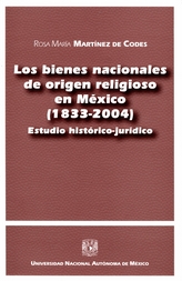 Los bienes nacionales de origen religioso en México, 1833-2004. Estudio histórico-jurídico