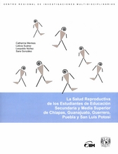 La salud reproductiva de los estudiantes de educación secundaria y media superior, de Chiapas, Guanajuato, Guerrero, San Luis Potosí y Puebla