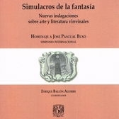 Simulacros de la fantasía. Nuevas indagaciones sobre arte y literatura virreinales. Homenaje a José Pascual Buxo. Simposio Internacional