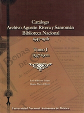 Catálogo. Archivo Agustín Rivera y Sanromán. Biblioteca Nacional, 1547-1916 Tomo I, 1547-1900