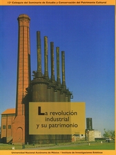 La Revolución industrial y su patrimonio. 12 Coloquio del Seminario de Estudio y Conservación del Patrimonio Cultural