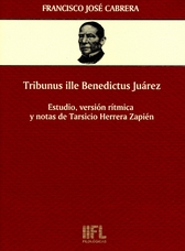 Tribunus ille Benedictus Juárez. Estudio, versión rítmica y notas de Tarsicio Herrera Zapién