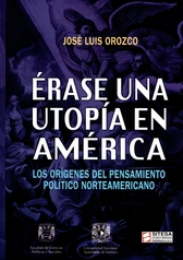 Érase una utopía en América. Los orígenes del pensamiento político norteamericano