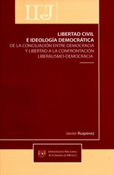 Libertad civil e ideología democrática de la conciliación entre democracia y libertad a la confrontación liberalismo-democracia