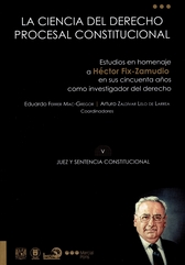 La ciencia del derecho procesal constitucional. Homenaje mexicano a Héctor Fix-Zamudio en sus 50 años como investigador del derecho Tomo V