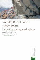 Rodulfo Brito Foucher 1899-1970. Un político al margen del régimen revolucionario