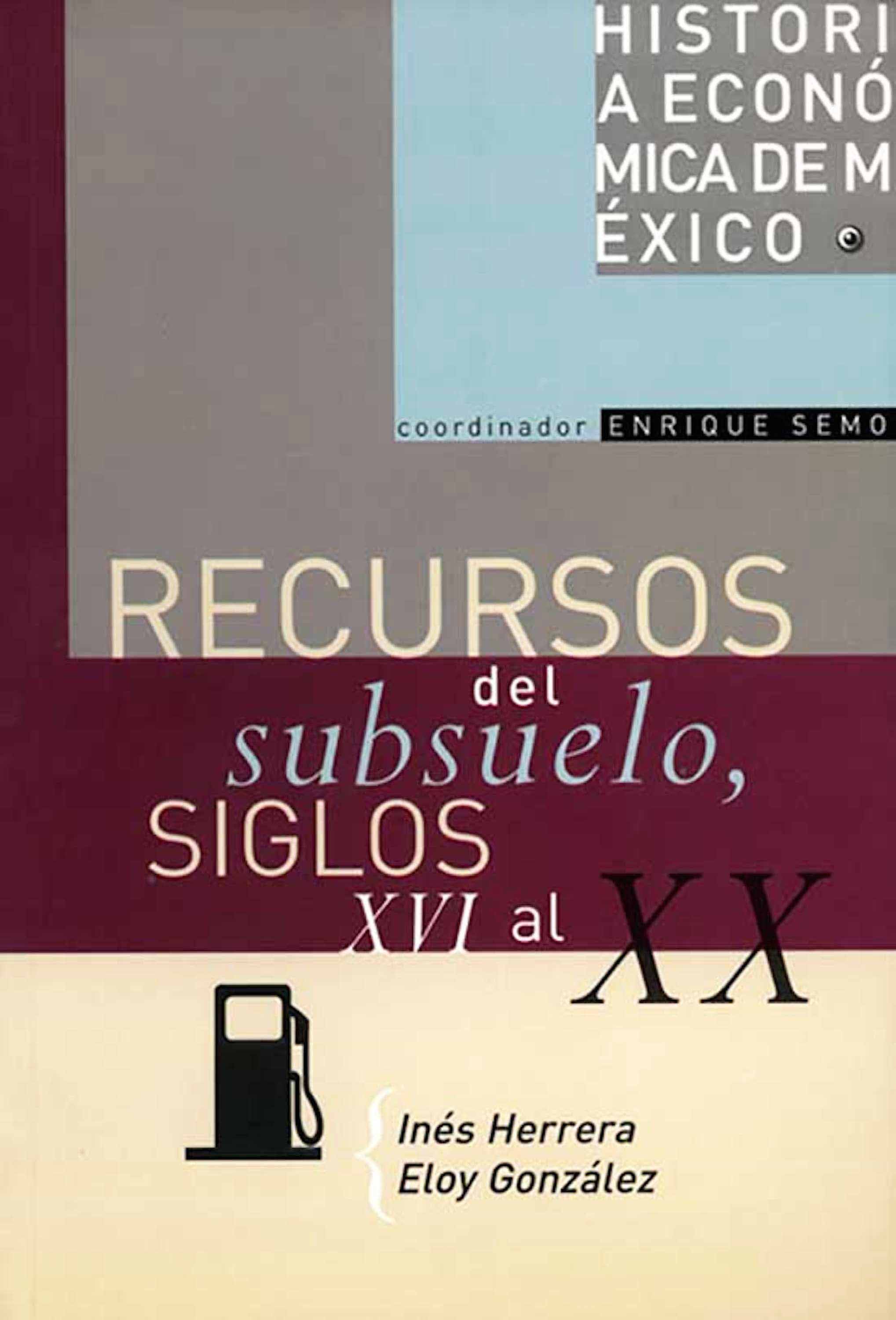 Historia económica de México, vol. 10. Recursos del subsuelo, siglos XVI al XX