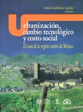 Urbanización. Cambio tecnológico y costo social. El caso de la región centro de México