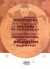 Jóvenes mexicanos en la feria del mercado de trabajo. Conveniencias e inconveniencias de tener educación superior