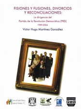 Fisiones y fusiones, divorcios y reconciliaciones. La dirigencia del Partido de la Revolución Democrática (PRD), 1989-2004