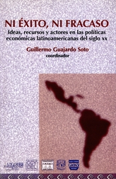 Ni éxito, ni fracaso. Ideas, recursos y actores en las políticas económicas latinoamericanas del