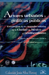 Actores urbanos y políticas públicas. Estratégias de los manufactureros de la ciudad de México ante