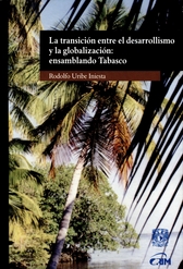 La transición entre el desarrollismo y la globalización. Ensamblando Tabasco