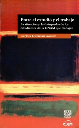 Entre el estudio y el trabajo. La situación y las búsquedas de los estudiantes de la UNAM que trabajan