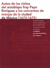 Autos de las visitas del arzobispo Fray Payo Enríquez a los conventos de monjas de la Ciudad de México (1672-1675)