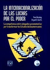 La internacionalización de las luchas por el poder. La competencia entre abogados y economistas por transformar los Estados latinoamericanos.