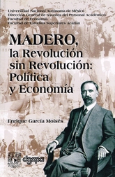 Madero, la revolución sin revolución. Política y economía