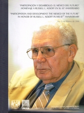 Participación y desarrollo el México del futuro. Homenaje a Russell l. Ackoff en su 87 aniversario
