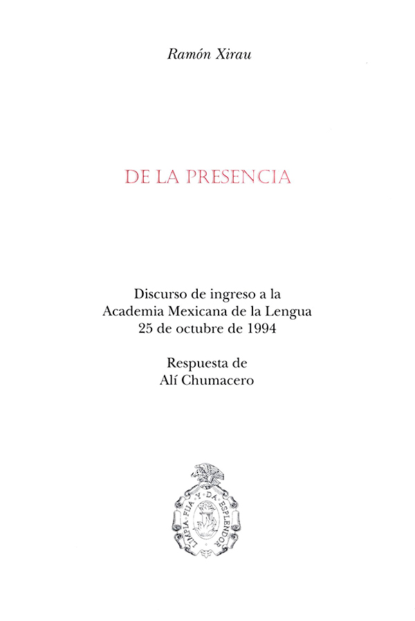 De la presencia Discurso de ingreso a la Academia Mexicana de la Lengua, 25 de octubre de 1994