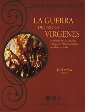 La guerra de las dos vírgenes. La rebelión de los Zendales (Chiapas, 1712) documentada, recordada, recreada