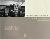 Ruinas de Yucatán. Álbum fotográfico del siglo XIX