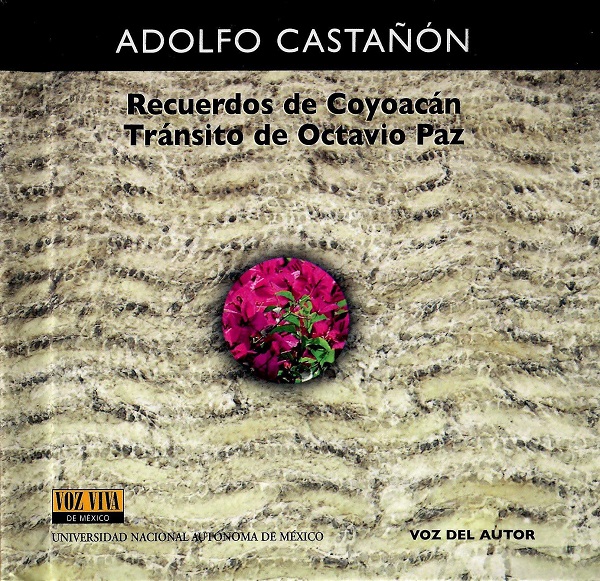 Adolfo Castañón, Recuerdos de Coyoacán.Tránsito de Octavio Paz. Voz Viva