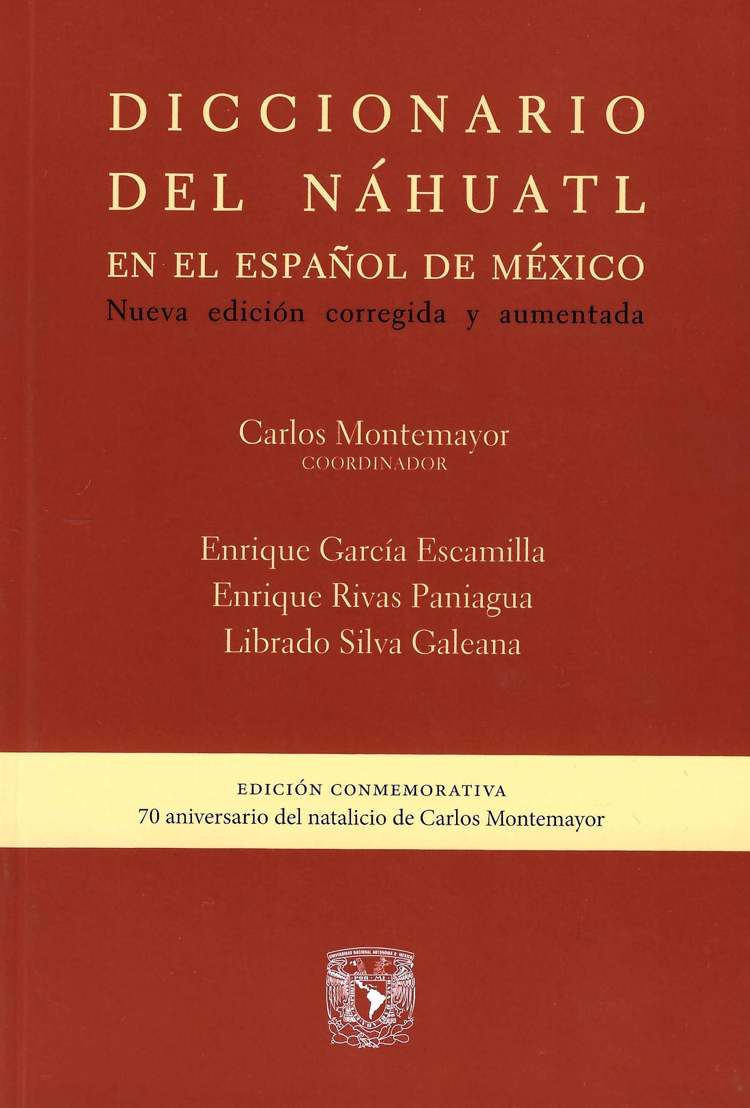 Diccionario del náhuatl en el español de México. Nueva edición corregida y aumentada. Edición conmemorativa por el 70 aniversario del natalicio de Carlos Montemayor (rústico)