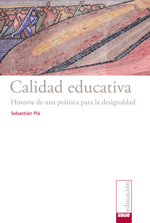 Calidad educativa: historia de una política para la desigualdad
