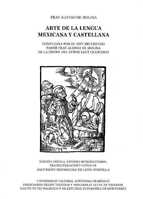 Arte de la lengua mexicana y castellana: compuesta por el muy reverendo padre fray Alonso de Molina de la orden del señor Sant Francisco
