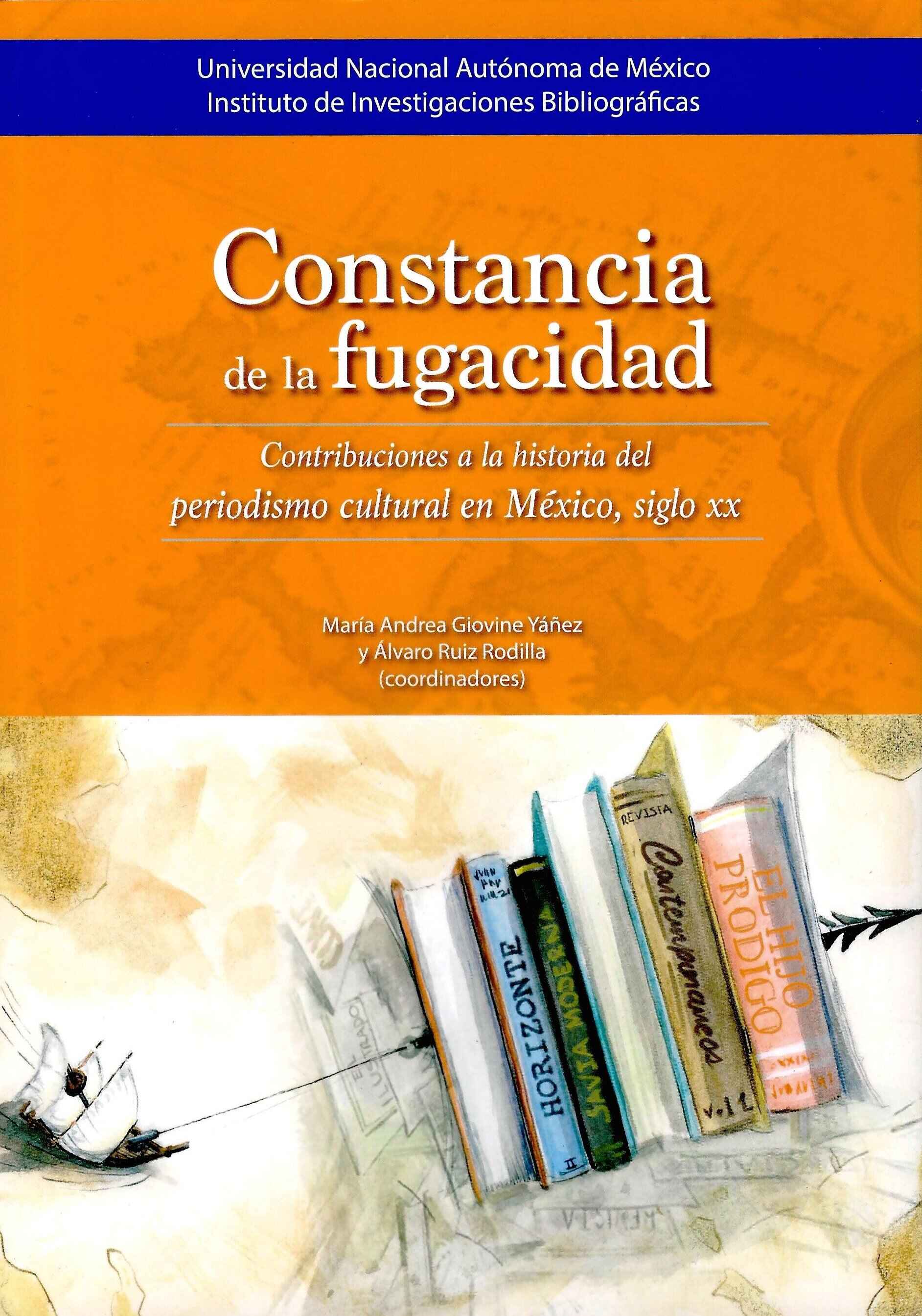 Constancia de la fugacidad. Contribuciones a la historia del periodismo cultural en México, siglo XX
