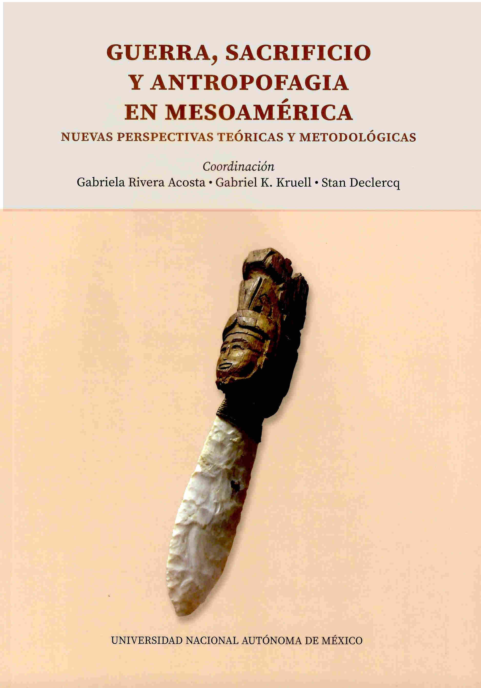 Guerra, sacrificio y antropofagia en Mesoamerica. Nuevas perspectivas teóricas y metodológicas